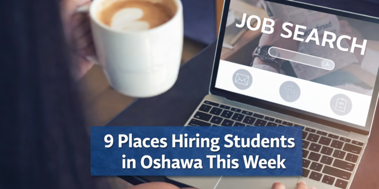 9 places hiring students in oshawa this week