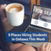 9 Places Hiring Students This Week in Oshawa and Across Ontario 9 places hiring students in oshawa this week