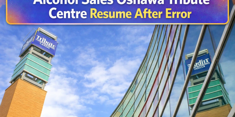 alcohol sales oshawa tribute centre resume after error