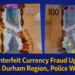 counterfeit currency fraud up 121% in durham region, police warn