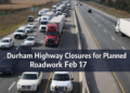 durham highway closures for planned roadwork feb 17