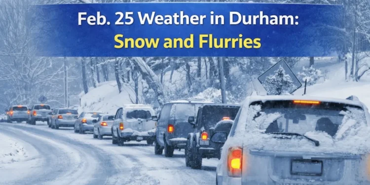 feb. 25 weather in durham snow and flurries