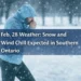 feb. 28 weather snow and wind chill expected in southern ontario