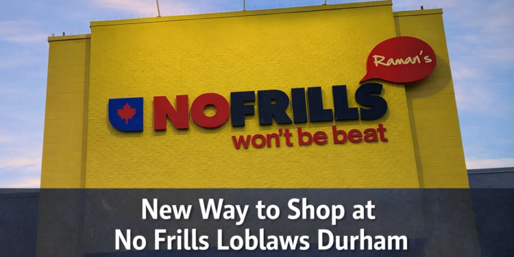 new way to shop at no frills loblaws durham