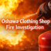 Oshawa Clothing Shop Fire Investigation Underway oshawa clothing shop fire investigation