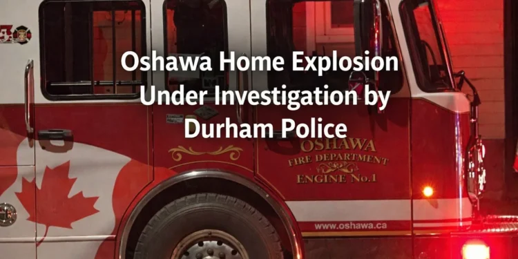 Home Explosion, Fire Under Investigation in Oshawa oshawa home explosion under investigation by durham police