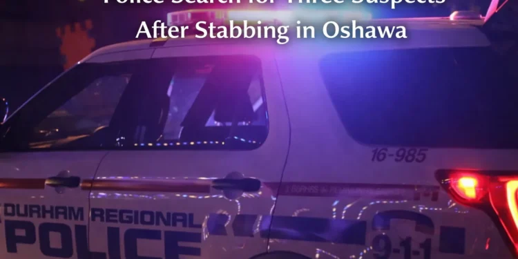 police search for three suspects after stabbing in oshawa