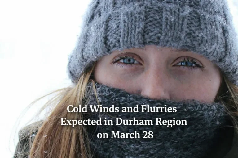 cold winds and flurries expected in durham region on march 28