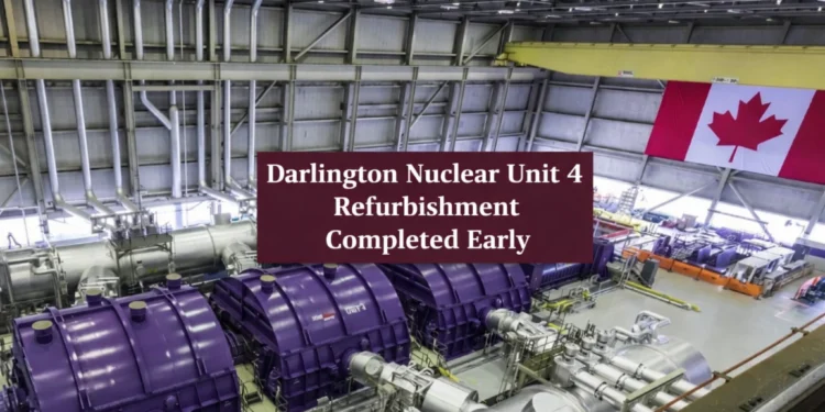 darlington nuclear unit 4 refurbishment completed early