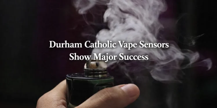 Durham Catholic Schools Report Drop in Vaping After Sensors Installed durham catholic vape sensors show major success