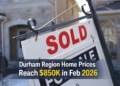durham region home prices reach $850k in feb 2026