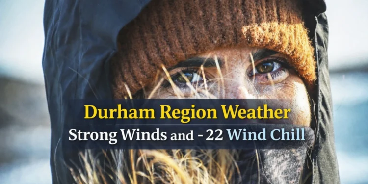 durham region weather strong winds and 22 wind chill