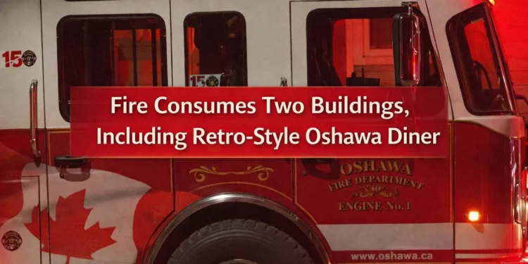 fire consumes two buildings, including retro style oshawa diner