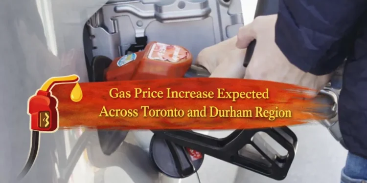 gas price increase expected across toronto and durham region