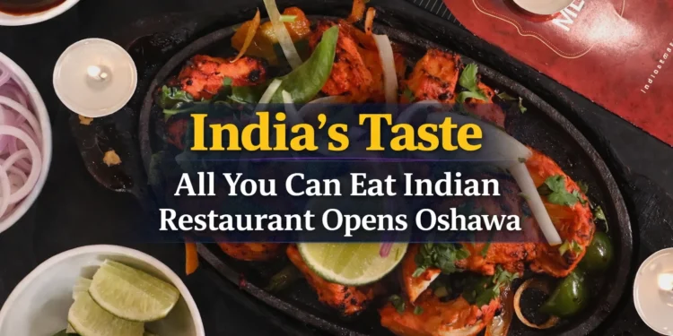 All-You-Can-Eat Indian Restaurant Chain Opens New Location in Oshawa india’s taste all you can eat indian restaurant opens oshawa