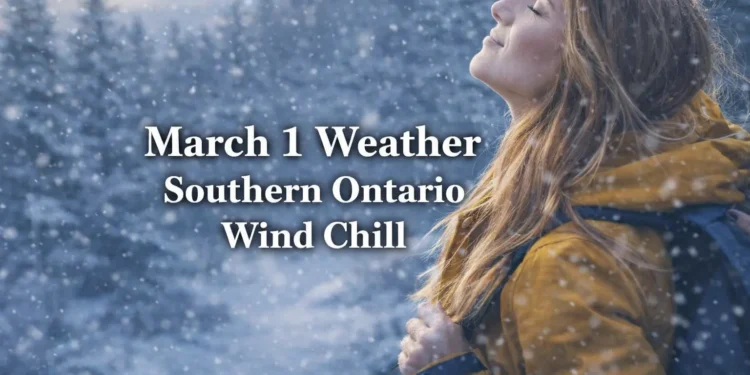 march 1 weather southern ontario wind chill