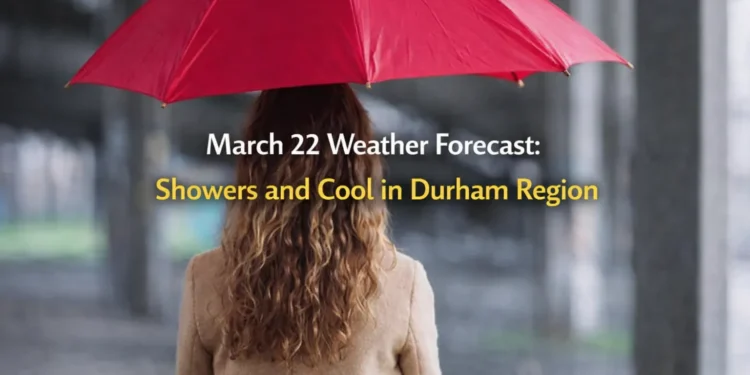 March 22 Weather: Light Showers and Cool Temperatures Across Durham Region and Southern Ontario march 22 weather forecast showers and cool in durham region