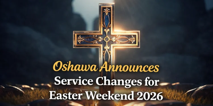 Oshawa Announces Easter Weekend Service Hours and Closures oshawa announces service changes for easter weekend 2026
