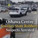 Oshawa Centre Jewelry Store Robbery Suspects Arrested After Citizens Help Takedown oshawa centre jewelry store robbery suspects arrested