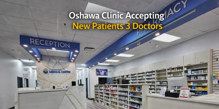 oshawa clinic accepting new patients 3 doctors