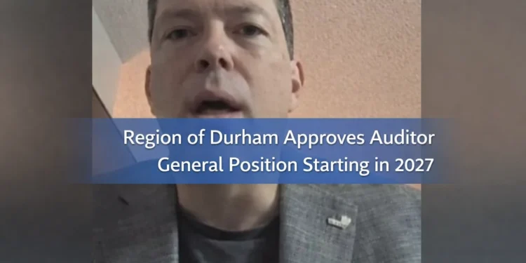 region of durham approves auditor general position starting in 2027