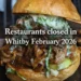 restaurants closed in whitby february 2026