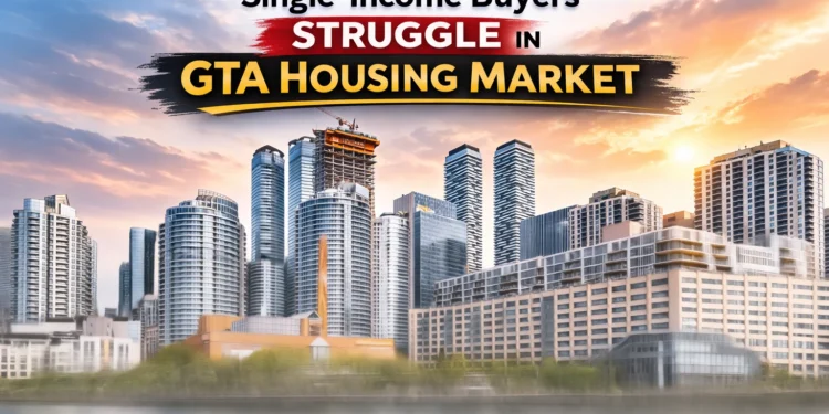 Single-Income Buyers Struggling to Enter GTA Housing Market, Experts Warn single income buyers struggle in gta housing market