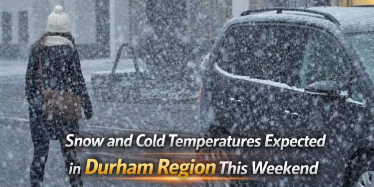 snow and cold temperatures expected in durham region this weekend