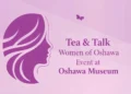 tea & talk women of oshawa event at oshawa museum