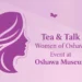 tea & talk women of oshawa event at oshawa museum