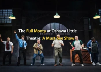 The Full Monty Coming to Oshawa Little Theatre: A Must-See Show the full monty at oshawa little theatre a must see show