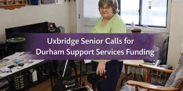 uxbridge senior calls for durham support services funding