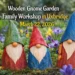 Wooden Gnome Garden Family Workshop in Uxbridge – Creative Fun for All! wooden gnome garden family workshop in uxbridge – march 22, 2026