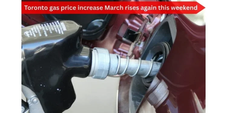 Toronto gas price increase March rises again this weekend image (99)