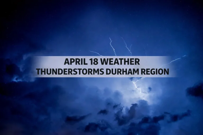april 18 weather thunderstorms durham region