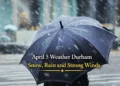 april 5 weather durham snow rain and strong winds