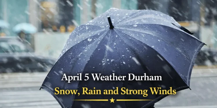 april 5 weather durham snow rain and strong winds