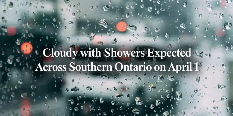 cloudy with showers expected across southern ontario on april 1
