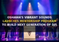 Oshawa’s Vibrant Sounds Launches Mentorship Program to Build the Next Generation of DJs dj in oshawa
