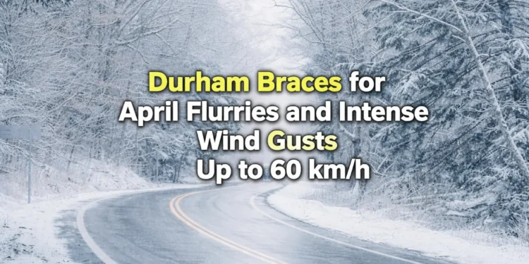 Durham Braces for April Flurries and Intense Wind Gusts Up to 60 km/h