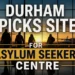 durham picks site for asylum seekers centre
