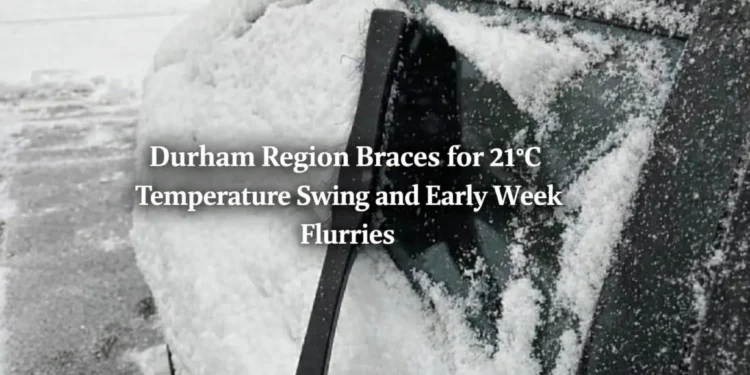 durham region braces for 21°c temperature swing and early week flurries