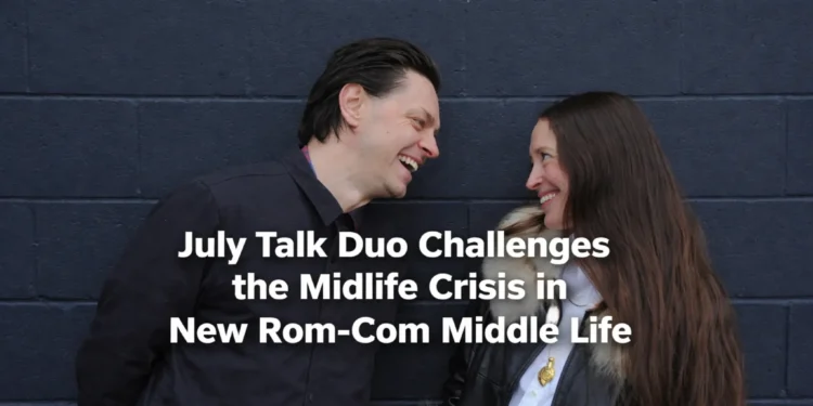 July Talk Duo Challenges the Midlife Crisis in New Rom-Com Middle Life july talk duo challenges the midlife crisis in new rom com middle life