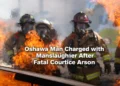 Oshawa Man Charged with Manslaughter After Fatal Courtice Arson oshawa man charged with manslaughter