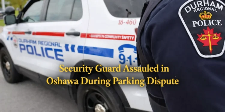 security guard assaulted in oshawa during parking dispute
