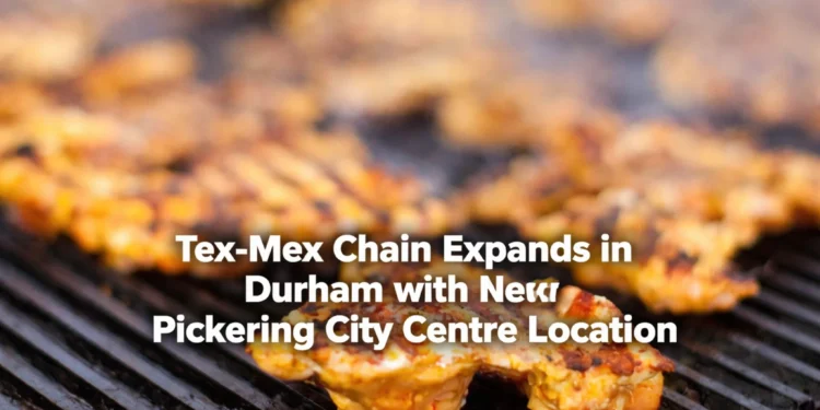 Tex-Mex Chain Expands in Durham with New Pickering City Centre Location tex mex chain expands in durham