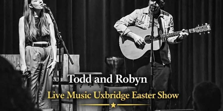 todd and robyn live music uxbridge easter show