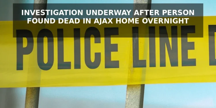 Investigation Underway After Person Found Dead in Ajax Home Overnight ajax investigation top