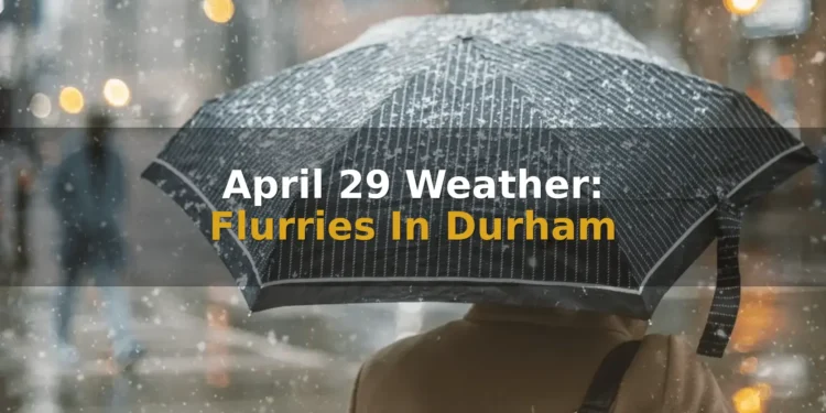 April 29 Weather: Flurries In Durham