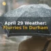 April 29 Weather: Flurries In Durham